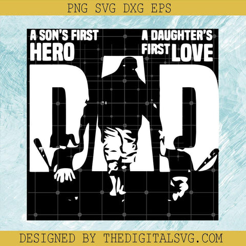 A Son's First Hero A Daughter's First Love Dad Svg, Father's Day Svg, Love Dad Svg - TheDigitalSVG