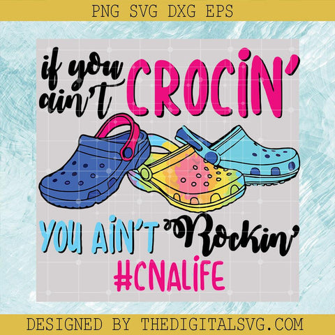 Is You Ain't Crocin You Ain't Rockin #CNALife Svg, CNALife Loves Crocs Svg, Quotes Svg - TheDigitalSVG