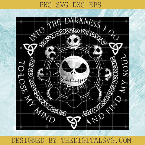 Into The Darkness I Go To Lose My Mind And Find My Soul Svg, Jack Sekllington Svg, The Nightmare Before Christmas Svg - TheDigitalSVG