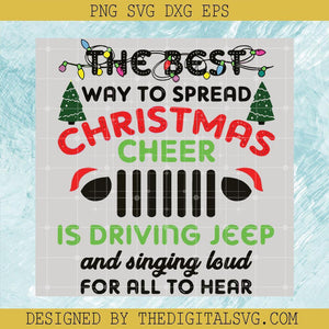 The Best Way To Spread Christmas Cheer Is Driving Jeep And Singing Loud For All To Hear Svg, Merry Christmas Svg, Quotes Svg - TheDigitalSVG
