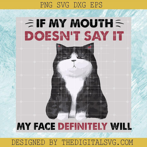 If My Mouth Doesn't Say It My Face Definitely Will SVG, Cat SVG, Loving Pet SVG