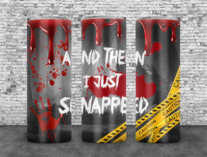 And Then I Just Snapped Tumbler Wrap PNG, Halloween Bloody 20oz Skinny Tumbler Design, Sublimation Designs PNG File - TheDigitalSVG