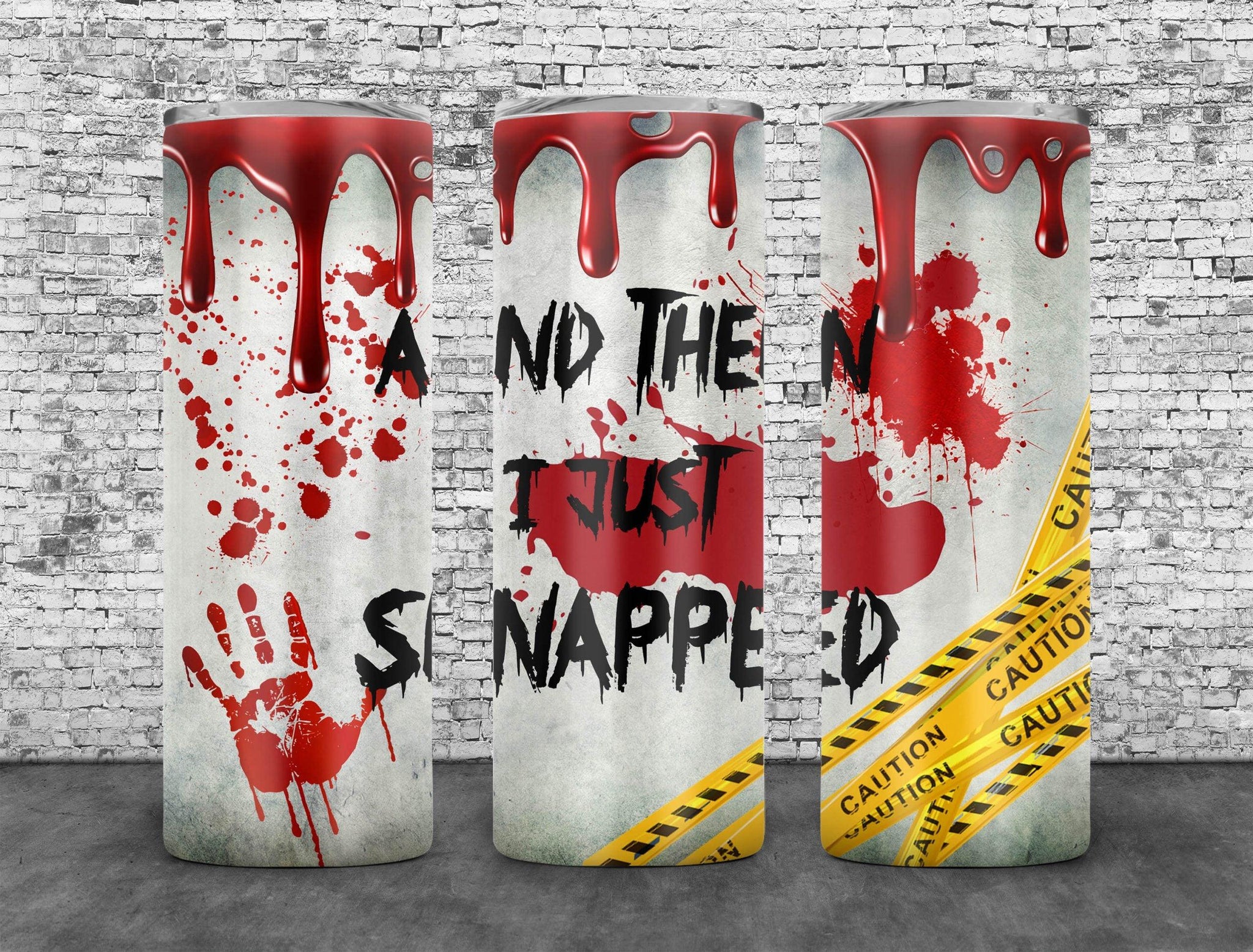 Halloween Bloody Tumbler Wrap PNG, And Then I Just Snapped 20oz Skinny Tumbler Design, Sublimation Designs PNG File - TheDigitalSVG