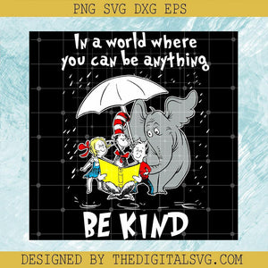 In a World Where You Can Be Anything Be Kind SVG, Dr.Seuss Cartoon SVG, Funny Movie SVG