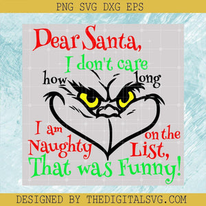 Dear Santa, I Don’'t Care How Long I Am on The Naughty List, That Was Funny ! Svg, Grinch SVG, Christmas Svg - TheDigitalSVG