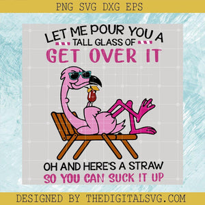 Let Me Pour You A Tall Glass Of Get Over It Oh And Here's A Straw So You Can Suck It Up Svg, Quotes Svg, So You Can Suck It Up Svg - TheDigitalSVG