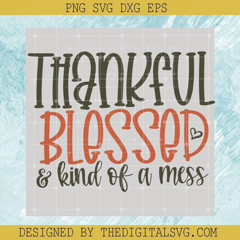 Thankful Blessed And Kind Of A Mess Svg, Thankgiving Svg, Blessed Svg - TheDigitalSVG