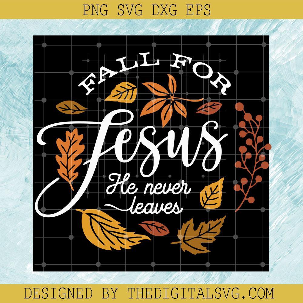 Fall For Fesus He Never Leaves Svg, Seson Svg, Fall Svg, Jesus Svg - TheDigitalSVG