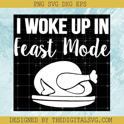 I Woke Up In Feast Mode Svg, Feast mode Svg, I Woke Up In Thanksgiving Mode Svg - TheDigitalSVG