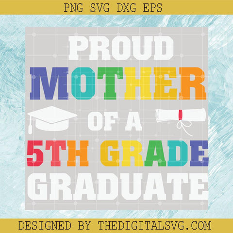 Proud Mother Of A 5Th Grade Graduate Svg, Back To School Svg, Mother Svg, Quotes Svg - TheDigitalSVG