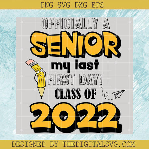 Officially A Senior My Last Frist Day Class Of 2022 Svg, Back To School Svg, Frist Day Svg, Class Off 2022 Svg - TheDigitalSVG