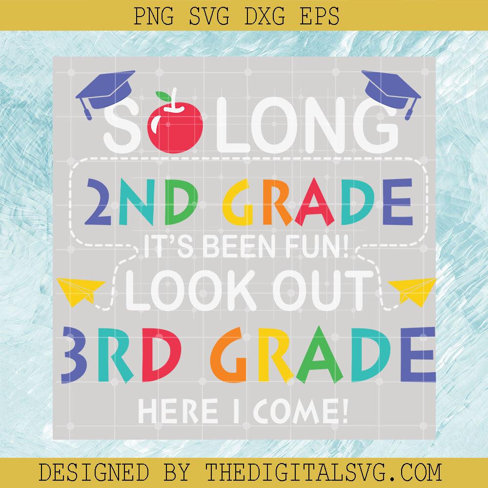 So Long 2Nd Grade It's Been Fun Look Out 3Rd Grade Here I Come Svg, Grade Svg, Back To School Svg, Here I Come Svg, Quotes Svg - TheDigitalSVG