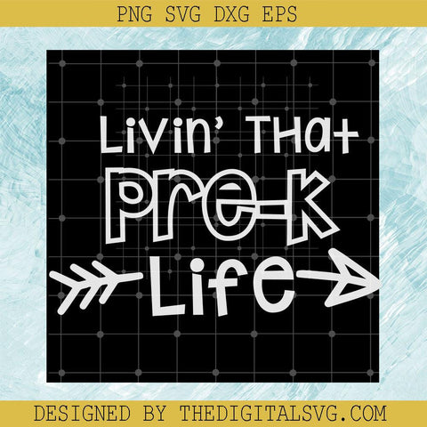 Livin' That Pre-K Life Svg, Kife Svg, Teacher Svg, Back To School Svg - TheDigitalSVG