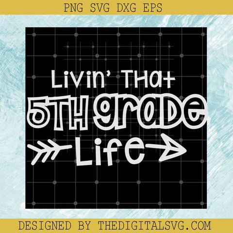 Livin' That 5Th Grade Life Svg, Back To School Svg, Teacher Svg, Life svg - TheDigitalSVG