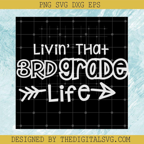 Livin' That 3Rd Grade Svg, Back To School Svg, Life Svg, School Svg - TheDigitalSVG