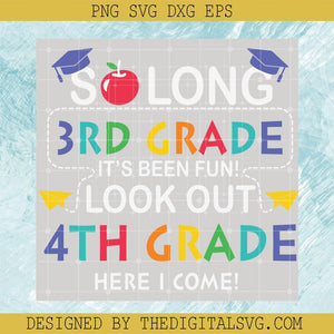 So Long 3Rd Grade It's Been Fun Look Out 4Th Grade Here I Come Svg, Grade Svg, Back To School Svg, So Long Svg, Quotes Svg - TheDigitalSVG