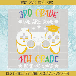 3Rd Grade We Are Done 4Th Grade Here We Come Svg, Gaming Svg, Back To School Svg - TheDigitalSVG