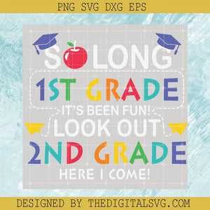 So Long 1St Grade It's Been Fun Look Out 2Nd Grade Here I Come Svg, Grade Svg, Back To School Svg - TheDigitalSVG