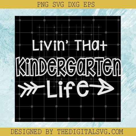 Livin' That Kindergarten Life Svg, Kindergarten Svg, Back To School Svg - TheDigitalSVG