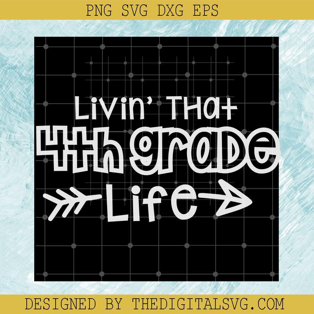 Livin' That 4Th Grade Life Svg, Back To School Svg, Teacher Svg - TheDigitalSVG