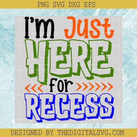 I'm Just here For Recess Svg, Back To School Svg, School Svg - TheDigitalSVG