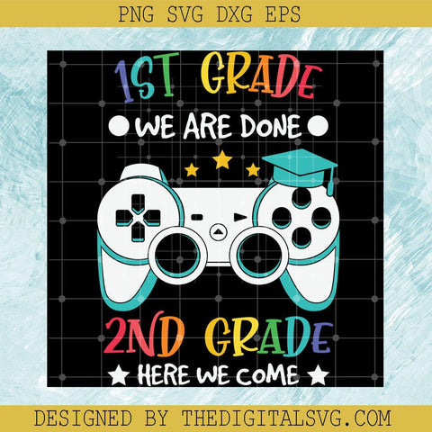 1St Grade We Are Done 2Nd Grade Here We Come Svg, Gaming Svg, Back To School Svg - TheDigitalSVG