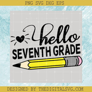 Hello Seventh Grade Svg, Pencil Svg, Back To School Svg - TheDigitalSVG