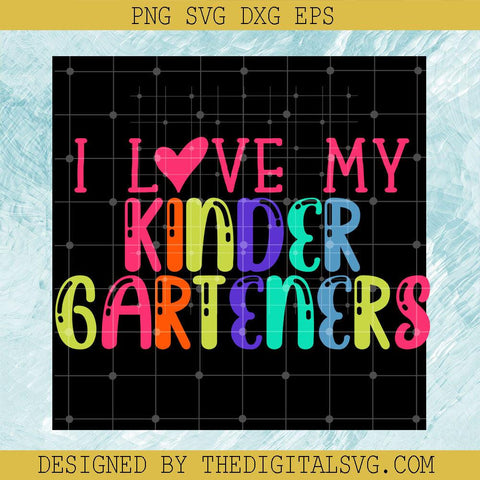 I Love My Kinder Garteners Svg, Kingdergarten Svg, Back To School Svg - TheDigitalSVG