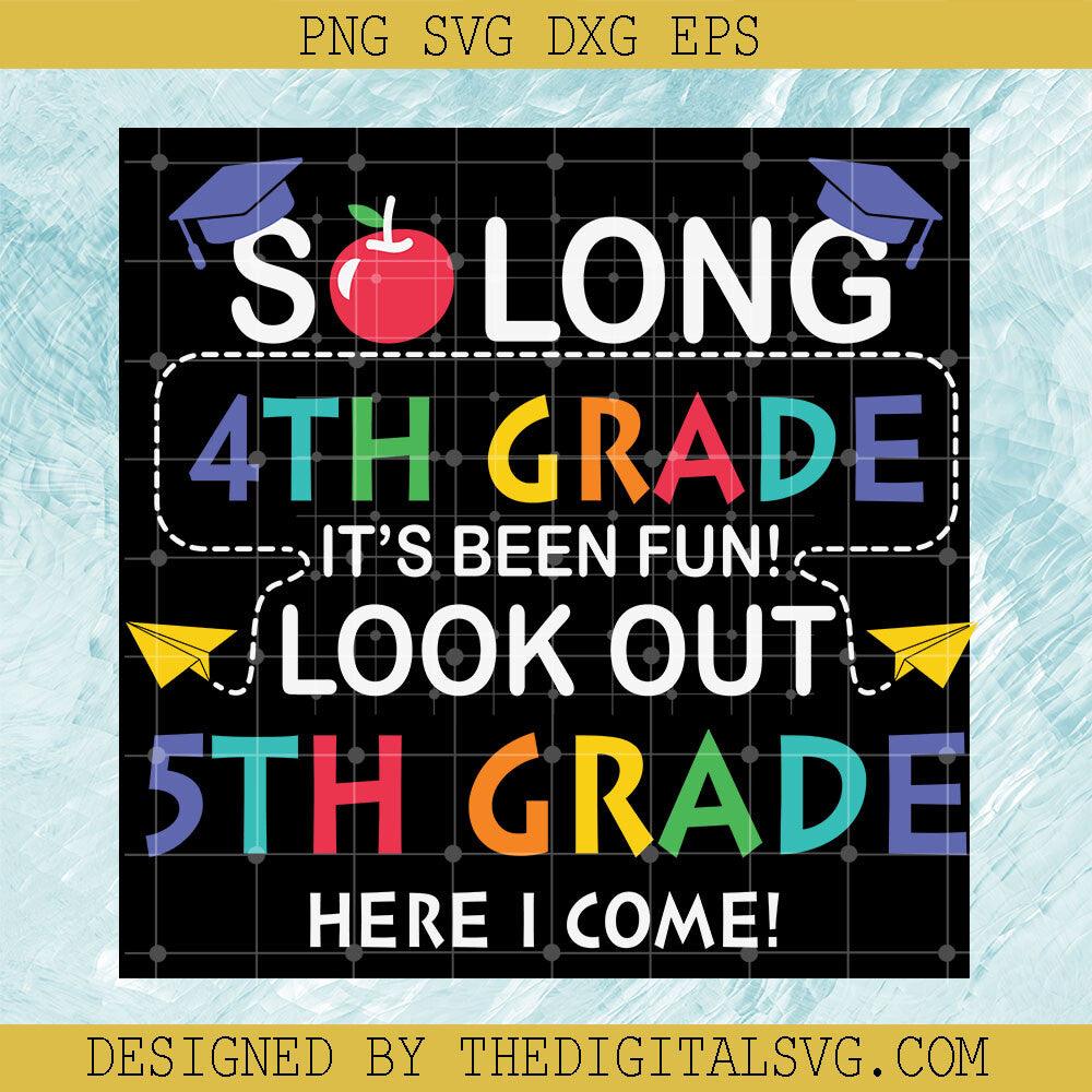 Solong 4Th Grade It's Been Fun Look Out 5Th Grade Here I Come Svg, School Svg, Quotes Svg - TheDigitalSVG