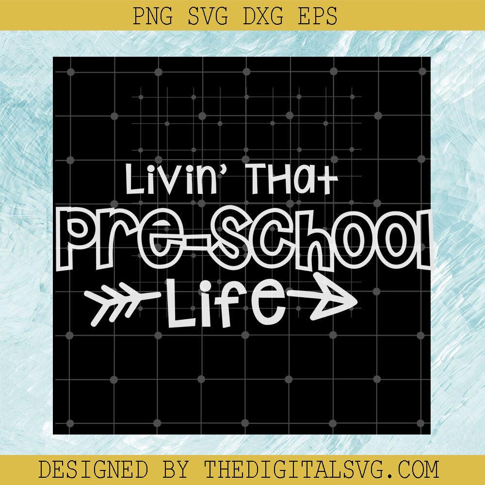 Livin' That Pre-School Life Svg, Back To School Svg, Quotes Svg - TheDigitalSVG