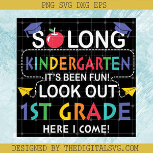 Solong Kindergarten It's Been Fun Look Out 1St Grade Here I Come Svg, Kindergarten Svg, Quotes Svg - TheDigitalSVG
