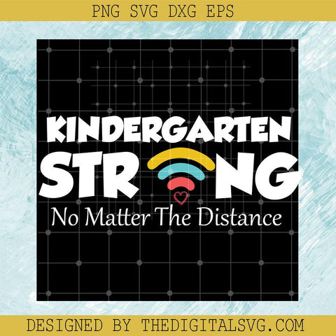 Kindergarten Strong No Matter The Distance Svg, Kindergarten Svg, Back To School Svg - TheDigitalSVG