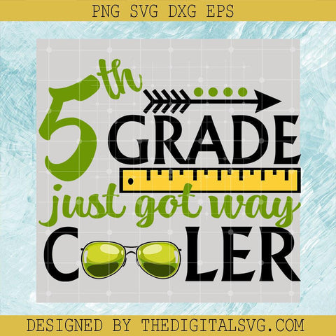 5Th Grade Just Got Way Cooler Svg, Grade Svg, Just Got Way Cooler Svg - TheDigitalSVG