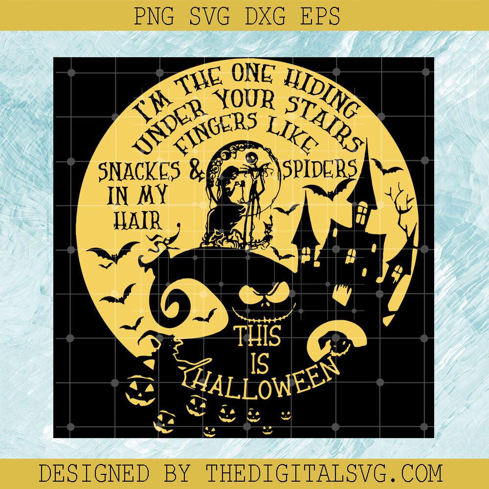 I'm The One Hiding Under Your Stairs Fingers Like Snacks In My Hair And Spiders This Is Halloween Svg, Sally And Skellington Love Svg, Nightmare Svg - TheDigitalSVG