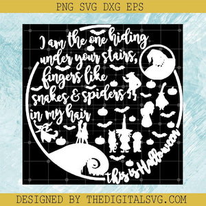 I Am The One Hiding Under Your Stairs Fingers like Snacks And Spiders In My Hair Svg, This Is Halloween Svg, Nightmare Svg - TheDigitalSVG