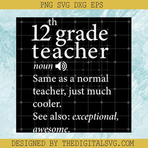 12Th Grade Teacher Noun Same As A Normal Teacger Just Cooler See Also Exceptional Awesome Svg, Back To School Svg, Quotes Svg - TheDigitalSVG
