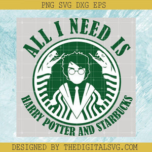 All Need Is Harry Potter And Starbucks Svg, Harry Potter Svg, Hogwarts Svg - TheDigitalSVG