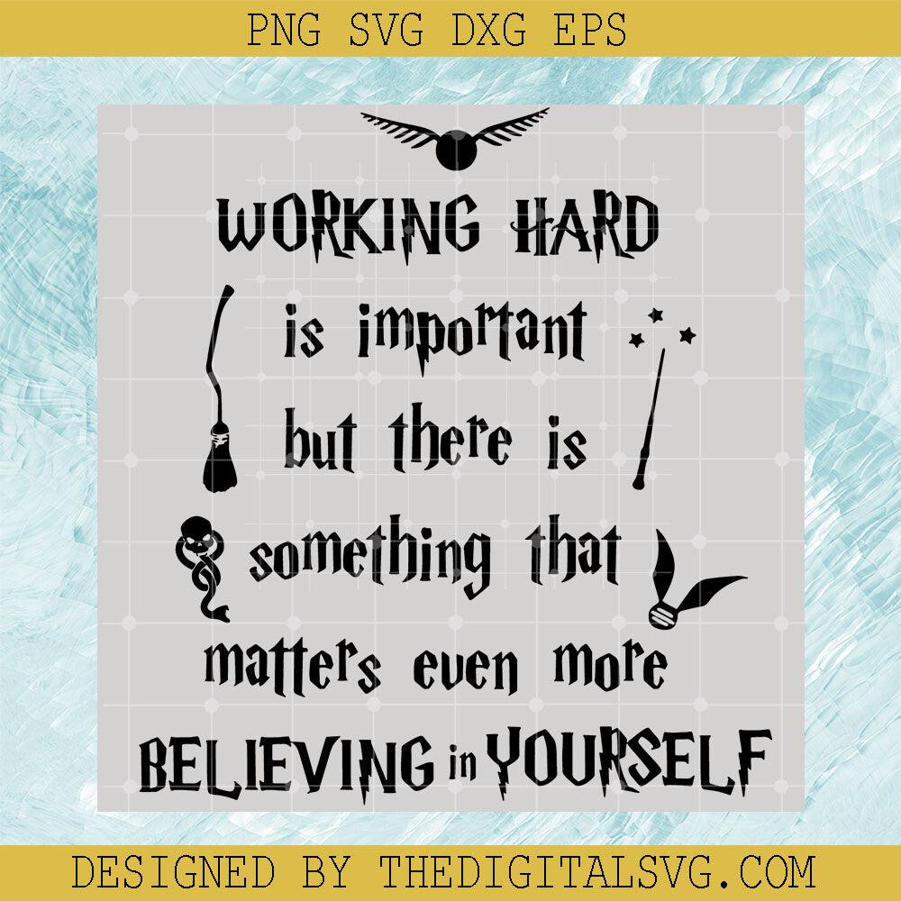 Working Hard Is Importan But There Is Something That Matters Even More Believing In Yourself Svg, Harry Potter Svg, Quotes Svg - TheDigitalSVG