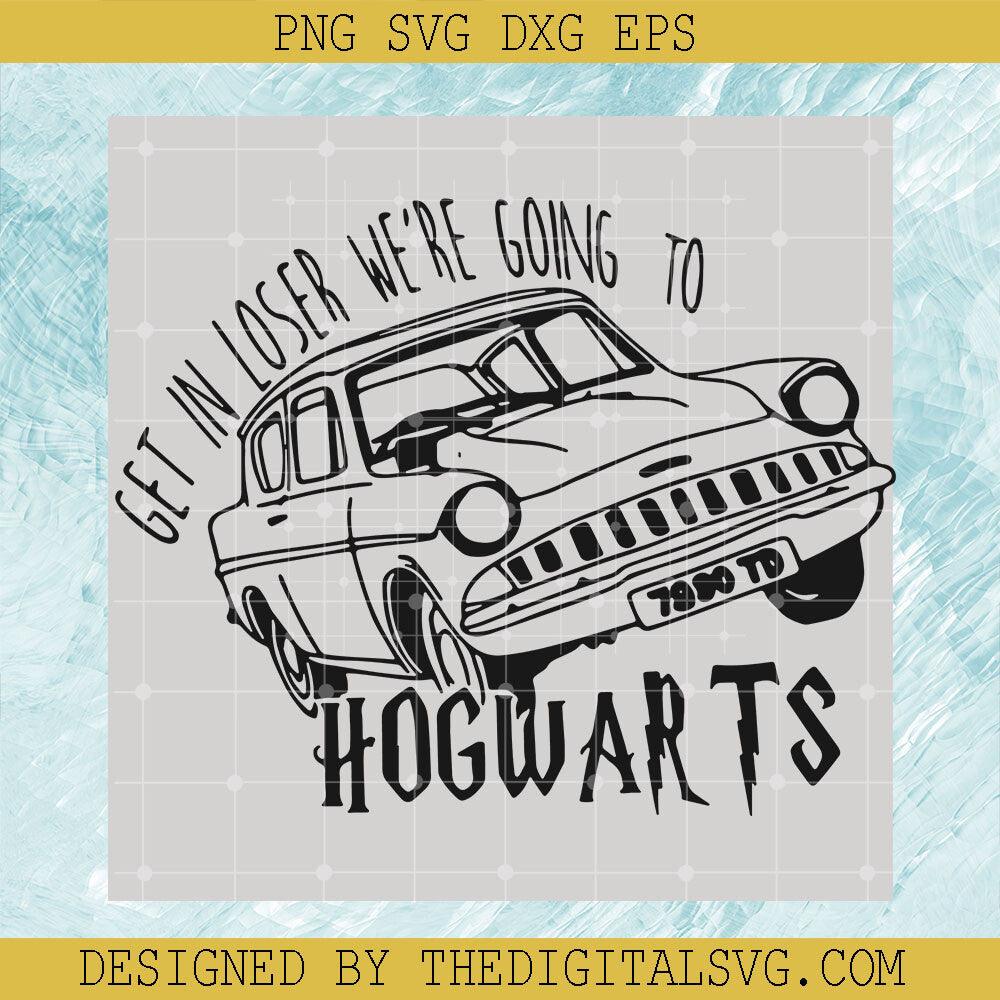 Get In Loser We're Going To Hogwarts Svg, Harry Potter Svg, Hogwarts Svg - TheDigitalSVG