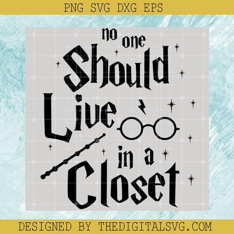 No One Should Live In A Closet Svg, Harry Potter Svg, Quotes Svg - TheDigitalSVG