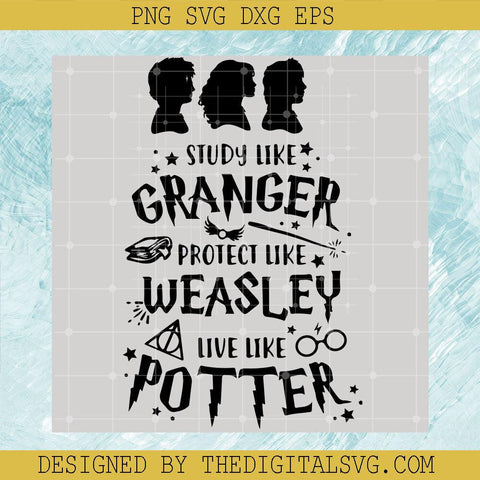 Study Like Granger Protect Like Weasley Live Like Potter Svg, Harry Potter Svg, Quotes Svg - TheDigitalSVG