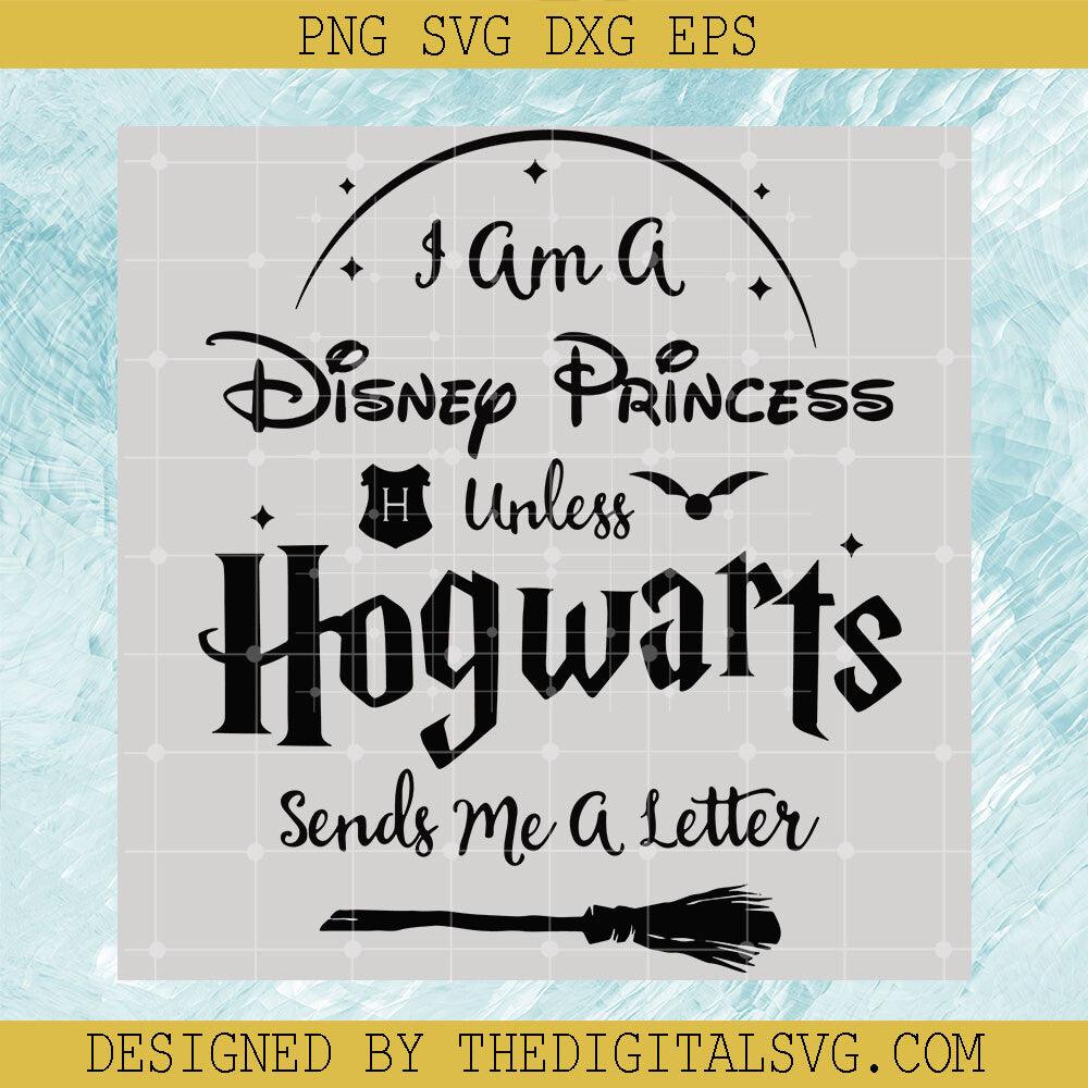 I Am A Disney Princess Unless Hogwarts Sends Me A Letter Svg, Harry Potter Svg, Broomstick Svg - TheDigitalSVG