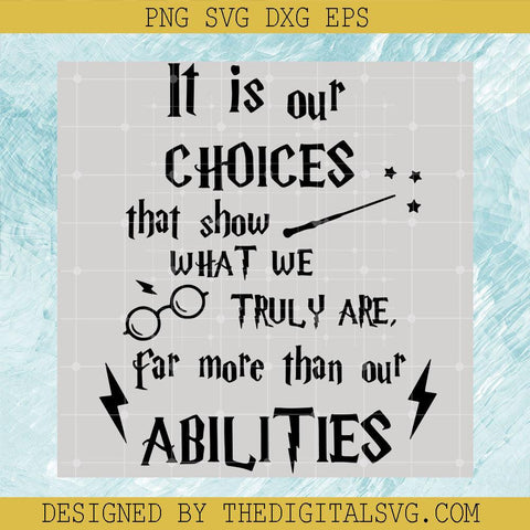 It Is Our Choices That Show Magic Wand What We Truly Are Far More Than Our Abilities Svg, Harry Potter Svg, Quotes Svg - TheDigitalSVG