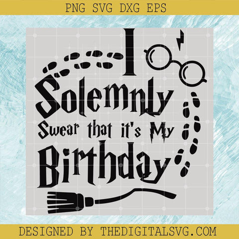 I Solemnly Swear That It's My Birthday Svg, Broomstick From The Movie Harry Potter Svg, Harry Potter Svg - TheDigitalSVG