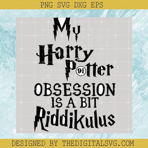 My Harry Potter Obsession Is A Bit Riddikulus Svg, Harry Potter Svg, Hogwarts SVG - TheDigitalSVG