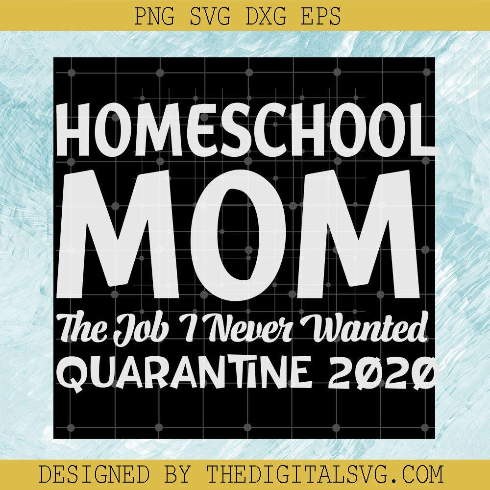 Home School Mom The Job I Never Wanted Quarantine 2020 Svg, Home School Svg, Quotes Svg - TheDigitalSVG