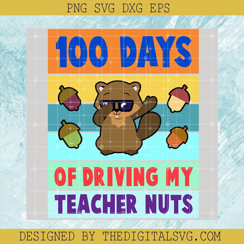 100 Days Of Driving My Teacher Nuts Svg, Back To School Svg, Teacher Svg, 100 Days Of School Svg - TheDigitalSVG