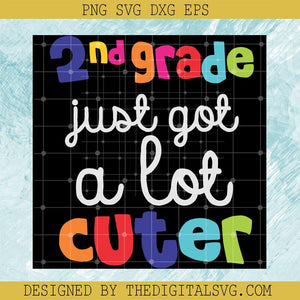 2nd Grade Just Got A Lot Cuter Svg, Teacher Svg, Back To School Svg - TheDigitalSVG