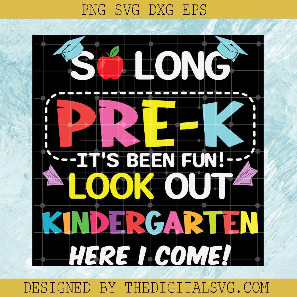 So Long Prek It's Been Fun Look Out Kingdergarten Here I Come Svg, Back To School Svg, Kingdergarten Here I Come Svg - TheDigitalSVG