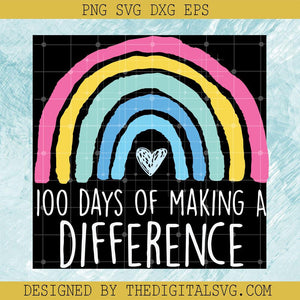 100 Days Of Making A Difference Svg, Rain Bow Svg, Rainbow 100th Day Of School Teacher Svg - TheDigitalSVG